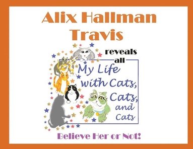 bokomslag Alix Hallman Travis reveals all My Life With Cats, Cats, and Cats