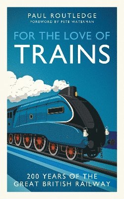 Paul Routledge - For the Love of Trains, Inbunden