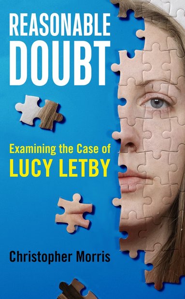 Christopher Morris - Reasonable Doubt: Examining the Case of Lucy Letby, Inbunden