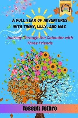 A Full Year of Adventures with Timmy, Lilly, and Max 1