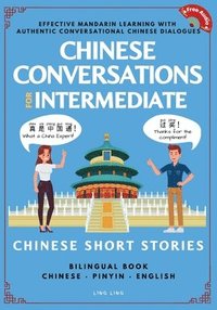 bokomslag Chinese Conversations for Intermediate: Mandarin Learning with Conversational Dialogues (Free Audio) - Chinese Short Stories Bilingual Book