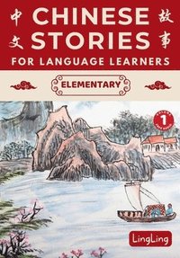 bokomslag Chinese Stories for Language Learners: Elementary Volume 1 (Free Audio) - A Bilingual book of folktales, idioms, fables, proverbs, myths and modern fu