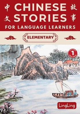 bokomslag Chinese Stories for Language Learners: Elementary Volume 1 (Free Audio) - A Bilingual book of folktales, idioms, fables, proverbs, myths and modern fu
