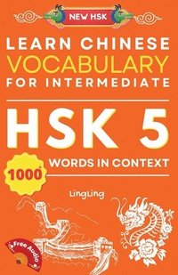 bokomslag Learn Chinese Vocabulary for Intermediate: New HSK Level 5 Chinese Vocabulary Book (Free Audio) - Master Over 1000 Words in Context
