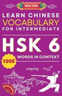 bokomslag Learn Chinese Vocabulary for Intermediate: New HSK Level 6 Chinese Vocabulary Book (Free Audio) - Master Over 1000 Words in Context