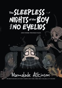 bokomslag The Sleepless Nights Of The Boy With No Eyelids And Other Twisted Tales