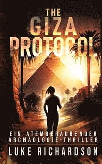 bokomslag The Giza Protocol (deutsche Ausgabe) (Ein Atemberaubender Archäologie-Thriller Buch 2)