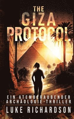 bokomslag The Giza Protocol (deutsche Ausgabe) (Ein Atemberaubender Archäologie-Thriller Buch 2)