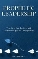 bokomslag Prophetic Leadership: Transform Your Business with Sunnah Principles for Lasting Success