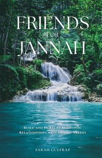 bokomslag Friends for Jannah: Build and Nurture Authentic Relationships with Islamic Values