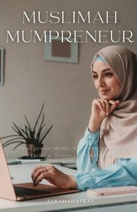 bokomslag Muslimah Mumpreneur: Strategies for Muslim Women to Successfully Thrive in Business and Motherhood