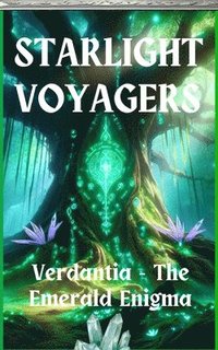 bokomslag Starlight Voyagers: Verdantia - The Emerald Enigma