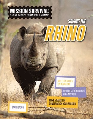 Sarah Eason - Saving the Rhino: Meet Scientists on a Mission, Discover Kid Activists on a Mission, Make a Career in Conservation Your Mission, Inbunden