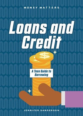 Jennifer Sanderson - Loans and Credit: A Teen Guide to Borrowing, Inbunden