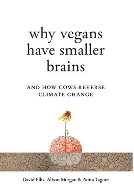 Why Vegans Have Smaller Brains: And How Cows Reverse Climate Change 1