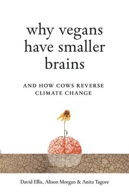David Ellis, Alison Morgan, Anita Tagore - Why Vegans Have Smaller Brains, Häftad