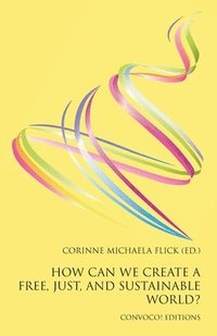 bokomslag How Can We Create a Free, Just, and Sustainable World?