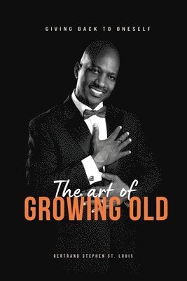 Bertrand Stephen St Louis - Art of Growing Old, Häftad