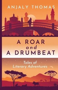 bokomslag A Roar and A Drumbeat: Tales of Literary Adventures