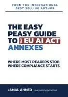 Jamal Ahmed - Easy Peasy Guide to the EU AI Act: Annexes, Häftad. Tillgänglighet: Lägg i varukorg
