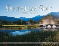 bokomslag Spectacular Golf Western Canada: The Most Scenic and Challenging Golf Holes in British Columbia and Alberta