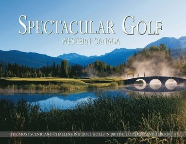 bokomslag Spectacular Golf Western Canada