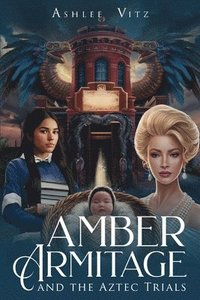 bokomslag Amber Armitage: And The Aztec Trials