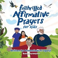 bokomslag Faith-Filled Affirmative Prayers for Kids: Inspiring Little Hearts to Speak Big Prayers