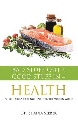 Bad Stuff out + Good Stuff in = Health 1