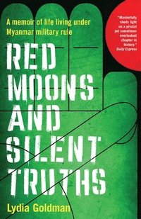 bokomslag Red Moons and Silent Truths: A memoir of life living under Myanmar military rule