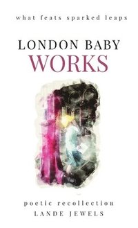 bokomslag Works: what feats sparked leaps: The gifts of civil engineering geniuses that shaped the public works of London metropolis