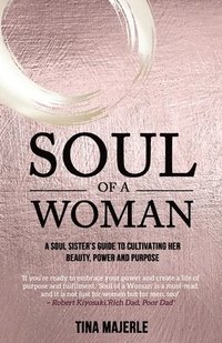 bokomslag Soul of a Woman: A soul sister's guide to cultivating her beauty, power and purpose