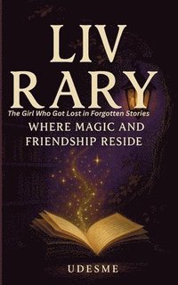 bokomslag LIV Rary: The Girl Who Got Lost in Forgotten Stories Where Magic And Friendship Reside