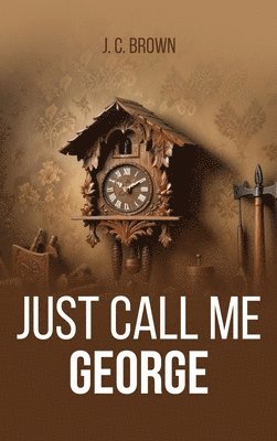 J C Brown, J. C. Brown, J.C. Brown - Just Call Me George, Inbunden