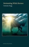 Nicholas Hogg - Swimming with Horses, Häftad