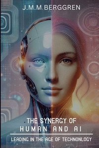 bokomslag The Synergy of Humans and AI: Leading in the Age of Technology