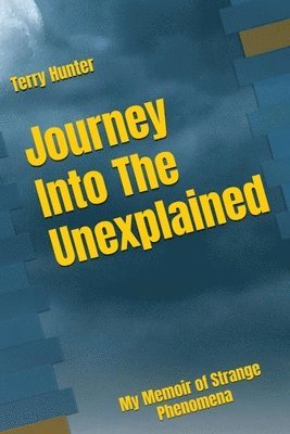 bokomslag Journey into the Unexplained: My Memoir of Strange Phenomena