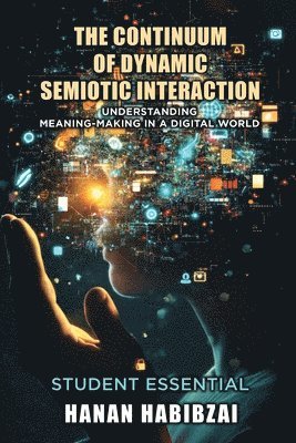 The Continuum of Dynamic Semiotic Interaction: Understanding Meaning-Making In a Digital World 1