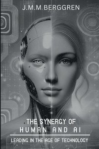 bokomslag The Synergy of Humans and AI: Leading in the Age of Technology