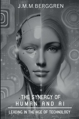 bokomslag The Synergy of Humans and AI: Leading in the Age of Technology