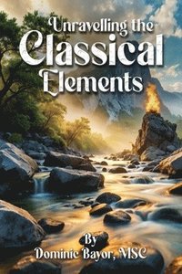 bokomslag Unravelling The Classical Elements