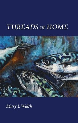 Mary Walsh - Threads of Home, Inbunden