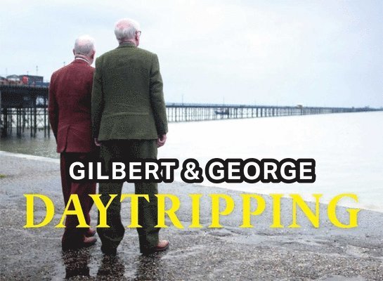 Gilbert & George - Gilbert & George: Daytripping, Häftad