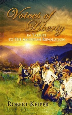 Voices of Liberty: In Tribute To The American Revolution 1