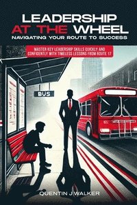 bokomslag 'Leadership at the Wheel: Navigating Your Route to Success' (Master Key Leadership Skills Quickly and Confidently with Timeless Lessons from Rou