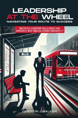 'Leadership at the Wheel: Navigating Your Route to Success' (Master Key Leadership Skills Quickly and Confidently with Timeless Lessons from Rou 1