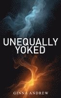 bokomslag Unequally Yoked: A thought provoking and inspiring novel depicting the struggle between human desire and faith