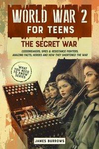 bokomslag World War 2 for Teens - The Secret War. Codebreakers, Spies & Resistance Fighters