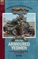 bokomslag The History of the East Riding Yeomanry VOLUME 2: Armoured Yeomen:: The East Riding Yeomanry in the Opening Phase of the Second World War 1930-1943