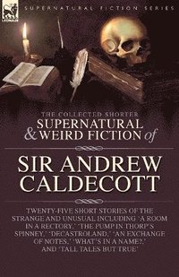 bokomslag Collected Supernatural and Weird Fiction of Sir Andrew Caldecott